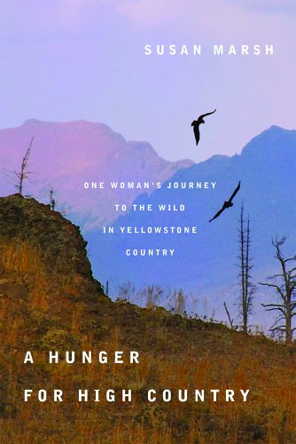 A Hunger for High Country: One WomanEEs Journey to the Wild in Yellowstone Country