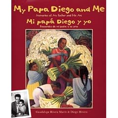 My Papa Diego and Me/Mi Papa Diego Y Yo: Memories Of My Father and His Art/Recuerdos De Mi Padre Y Su Arte