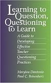 Learning to Question, Questioning to Learn: Developing Effective Teacher Questioning Practices