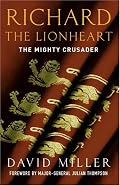 Richard The Lionheart: The Mighty Crusader