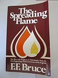 The spreading flame : the rise and progress of Christianity from its first beginnings to the conversion of the English