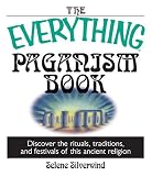 The Everything Paganism Book: Discover the Rituals, Traditions, and Festivals of This Ancient Religion (Everything Series)