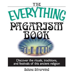The Everything Paganism Book: Discover the Rituals, Traditions, and Festivals of This Ancient Religion (Everything Series)