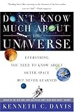 Don`t Know Much About the Universe: Everything You Need to Know About Outer Space but Never Learned (Don`t Know Much About...)