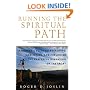 Running the Spiritual Path: A Runner's Guide to Breathing, Meditating, and Exploring the Prayerful Dimension of the Sport