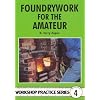Foundrywork for the Amateur (Workshop Practice) (Workshop Practice) (Workshop Practice)