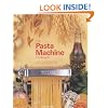 The Pasta Machine Cookbook: 100 Simple and Successful Home Pasta Making Recipes