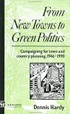 From New Towns to Green Politics: Campaigning for Town and Country Planning 1946-1990 (Studies in History, Planning and the Environment, 14)