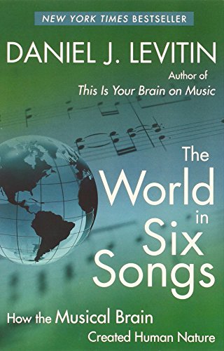 The World in Six Songs: How the Musical Brain Created Human Nature