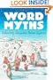 Word Myths: Debunking Linguistic Urban Legends