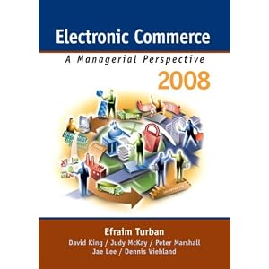 Electronic Commerce 2008 (Electronic Commerce) by Efraim Turban, Jae Kyu Lee, Dave KIng, and Judy McKay