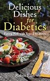  : Delicious Dishes for Diabetics: Eating Well with Type-2 Diabetes