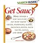 Get Saucy: Make Dinner a New Way Every Day with Simple Sauces, Marinades, Glazes, Dressings, Pestos, Pasta Sauces, Salsas, and More