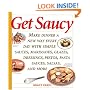 Get Saucy: Make Dinner a New Way Every Day with Simple Sauces, Marinades, Glazes, Dressings, Pestos, Pasta Sauces, Salsas, and More