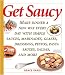Get Saucy: Make Dinner a New Way Every Day with Simple Sauces, Marinades, Glazes, Dressings, Pestos, Pasta Sauces, Salsas, and More