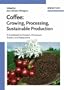 Coffee: Growing, Processing, Sustainable Production: A Guidebook for Growers, Processors, Traders, and Researchers