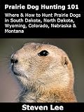 Prairie Dog Hunting 101 - Where and How to Hunt Prairie Dogs in South Dakota, North Dakota, Wyoming, Colorado, Nebraska and Montana