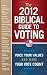 The 2012 Biblical Guide to Voting: What the Bible says about 22 key political issues for 2012