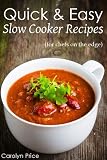 Quick & Easy Slow Cooker Recipes (for chefs on the edge)