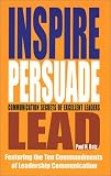Inspire Persuade Lead: Communication Secrets of Excellent Leaders