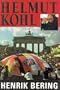 Helmut Kohl: The Man Who Reunited Germany, Rebuilt Europe, and Thwarted the Soviet Empire