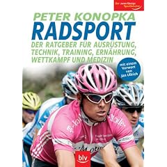 Radsport: Der Ratgeber f�r Ausr�stung, Technik, Training, Ern�hrung, Wettkampf und Medizin. Mit einem Vorwort von Jan Ullrich