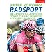 Radsport: Der Ratgeber f�r Ausr�stung, Technik, Training, Ern�hrung, Wettkampf und Medizin. Mit einem Vorwort von Jan Ullrich