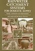 Rainwater Catchment Systems for Domestic Supply: Design, Construction and Implementation