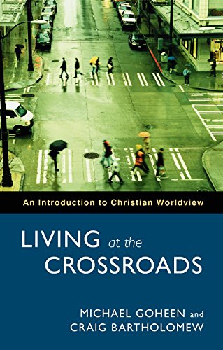 Living at the Crossroads: An Introduction to Christian Worldview by Michael W. Goheen (18-Dec-2008) Paperback