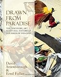 Drawn From Paradise: The Discovery, Art and Natural History of the Birds of Paradise