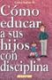 Como educar a sus hijos con disciplina (FAMILIA) (Spanish Edition)