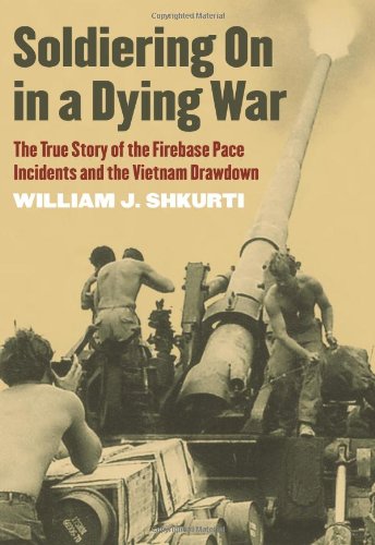 soldiering on in a dying war the true story of the firebase pace incidents and the vietnam drawdown modern war