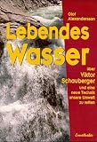 Produkt-Bild: Lebendes Wasser: &Uuml;ber Viktor Schauberger und eine neue Technik unsere Umwelt zu retten