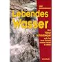 Lebendes Wasser: �ber Viktor Schauberger und eine neue Technik unsere Umwelt zu retten