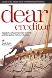 Dear Creditor: A Guide To Negotiating Your Company's Survival And Future Success