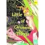 The Little Book of Growing Things: Little Books with Big Ideas (Little Books)