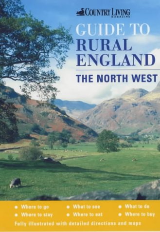 The "Country Living" Guide to Rural England: The North West ("Country Living" Rural Guides)
