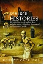 Strange Histories: The Trial of the Pig, the Walking Dead and Other Matters of Fact from the Medieval and Renaissance Worlds