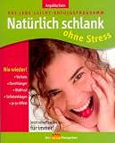 Produkt-Bild: Nat&uuml;rlich Schlank ohne Stress: Das Lebe-Leicht-Erfolgsprogramm. Jetzt schaffen Sie es - f&uuml;r immer!
