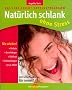 Nat�rlich Schlank ohne Stress: Das Lebe-Leicht-Erfolgsprogramm. Jetzt schaffen Sie es - f�r immer!