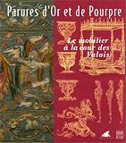 Parrures d or et de pourpre : Le Mobilier à la cour des Valois