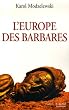 L'Europe des barbares : Germains et slaves face aux h�ritiers de Rome