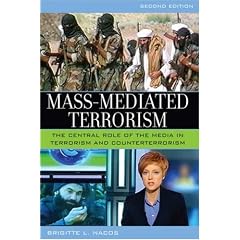 Mass-Mediated Terrorism: The Central Role of the Media in Terrorism and Counterterrorism