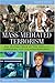 Mass-mediated Terrorism: The Central Role of the Media in Terrorism and Counterterrorism