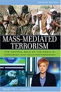 Mass-Mediated Terrorism: The Central Role of the Media in Terrorism and Counterterrorism