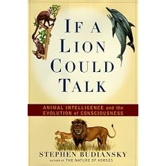 If a Lion Could Talk: Animal Intelligence and the Evolution of Consciousness