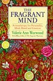 The Fragrant Mind: Aromatherapy for Personality, Mind, Mood, and Emotion