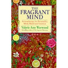 The Fragrant Mind: Aromatherapy for Personality, Mind, Mood and Emotion