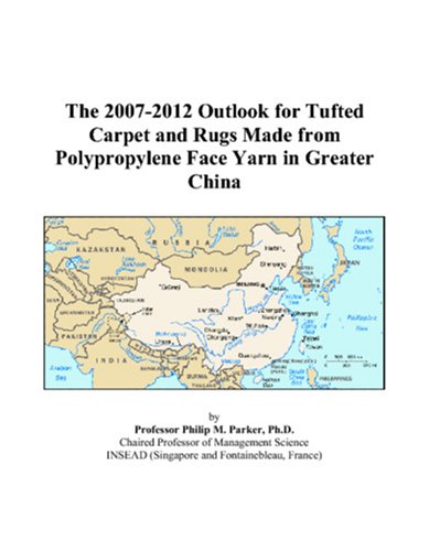 The 2007-2012 Outlook for Tufted Carpet and Rugs Made from Polypropylene Face Yarn in Greater China