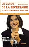Le guide de la secrétaire : Et de l assistante de direction